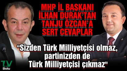 MHP İl Başkanı İlhan Durak'tan Tanju Özcan'a sert cevaplar "Sizden Türk Milliyetçisi olmaz, partinizden de Türk Milliyetçisi çıkmaz"