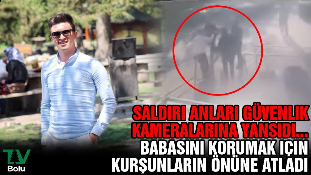 Saldırı anları güvenlik kameralarına yansıdı...Babasını korumak için kurşunların önüne atladı