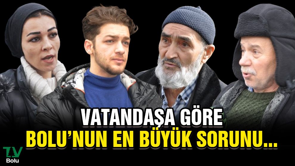 Vatandaşa göre Bolu'nun en büyük sorunu....