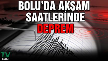 Bolu'da akşam saatlerinde deprem