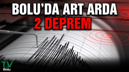 Bolu'da art arda iki deprem