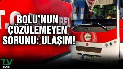 Bolu'nun çözülemeyen sorunu: Ulaşım!