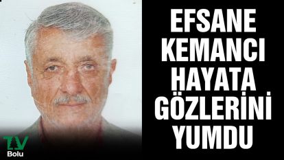 Efsane kemancı hayata gözlerini yumdu