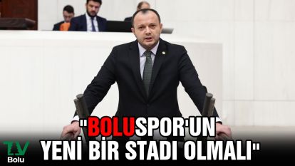 Milletvekili Akgül "Boluspor'un yeni bir stadı olmalı"
