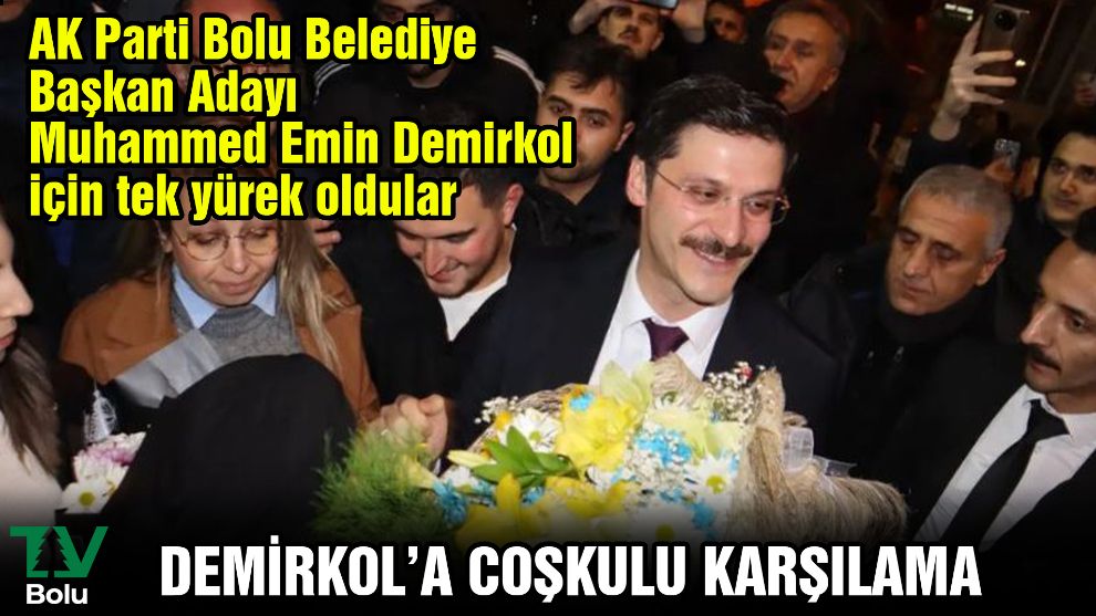 AK Parti Bolu Belediye Başkan Adayı Demirkol için tek yürek oldular...Demirkol'a coşkulu karşılama