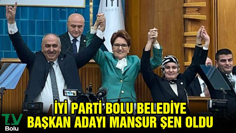 İYİ Parti Bolu Belediye Başkan Adayı Mansur Şen oldu