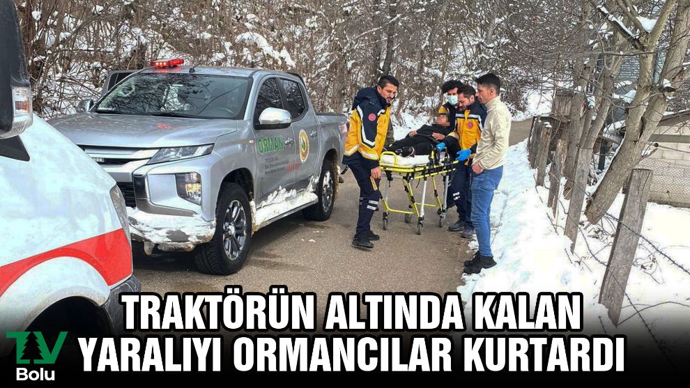 Traktörün altında kalan yaralıyı ormancılar kurtardı