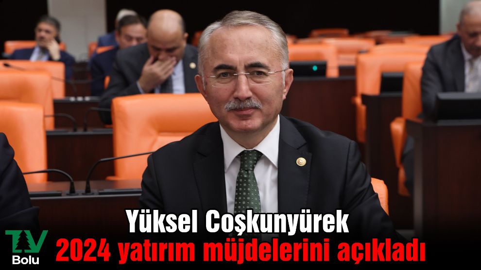Yüksel Coşkunyürek 2024 yatırım müjdelerini açıkladı
