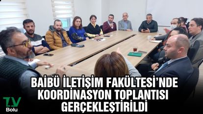BAİBÜ İletişim Fakültesi'nde Koordinasyon Toplantısı gerçekleştirildi