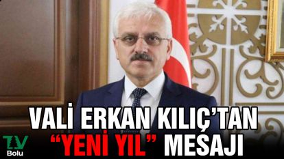 Bolu Valisi Erkan Kılıç'tan "Yeni Yıl" mesajı