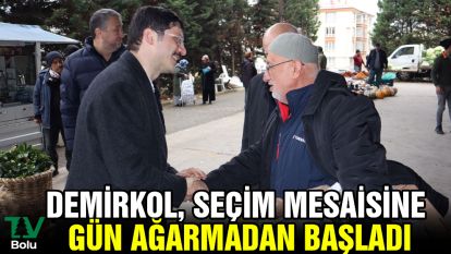 Demirkol, seçim mesaisine gün ağarmadan başladı