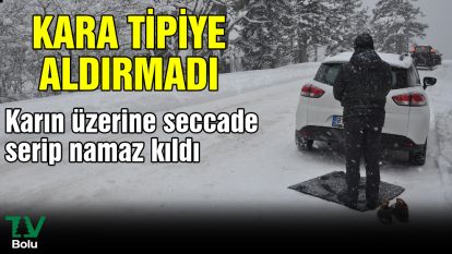 Kara tipiye aldırmadı...Karın üzerine seccade serip namaz kıldı