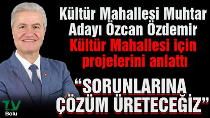 Kültür Mahallesi Muhtar Adayı Özcan Özdemir Kültür Mahallesi için projelerini anlattı