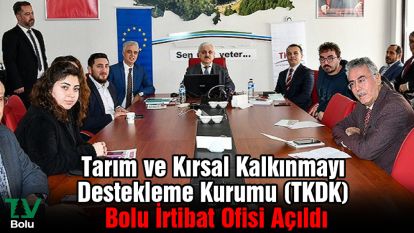Tarım ve Kırsal Kalkınmayı Destekleme Kurumu (TKDK) Bolu İrtibat Ofisi Açıldı
