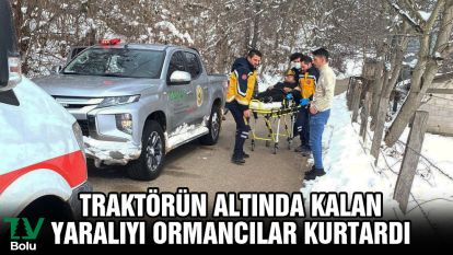 Traktörün altında kalan yaralıyı ormancılar kurtardı