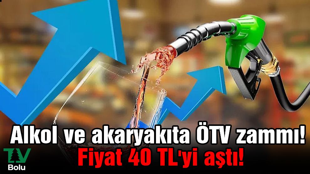 Alkol ve akaryakıta ÖTV zammı! Fiyat 40 TL'yi aştı!