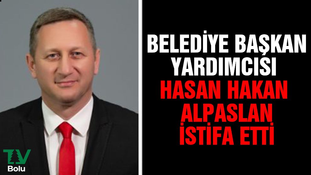 Belediye Başkan Yardımcısı Hasan Hakan Alpaslan istifa etti