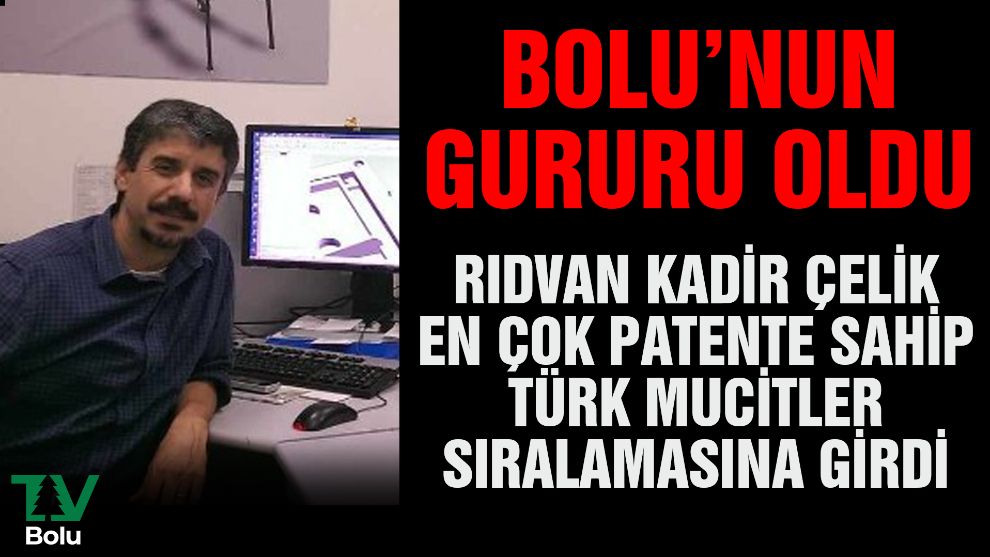 Bolu'nun gururu oldu...Bolulu Rıdvan Kadir Çelik en çok patente sahip Türk mucitler sıralamasına girdi