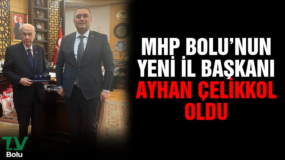 MHP Bolu'nun yeni İl Başkanı Ayhan Çelikkol oldu