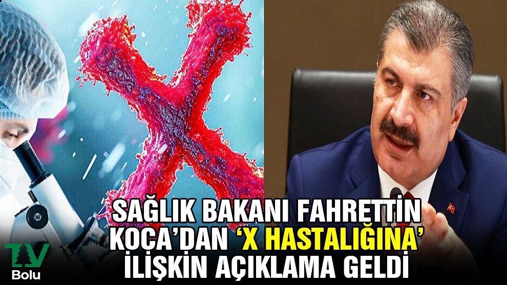 Sağlık Bakanı Fahrettin Koca'dan 'X hastalığına' ilişkin açıklama geldi