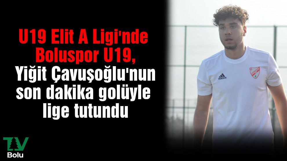 U19 Elit A Ligi'nde Boluspor U19, Yiğit Çavuşoğlu'nun son dakika golüyle lige tutundu
