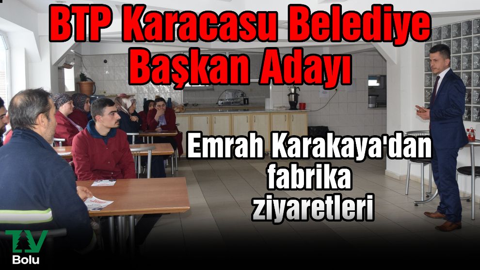 BTP Karacasu Belediye Başkan Adayı Emrah Karakaya'dan fabrika ziyaretleri