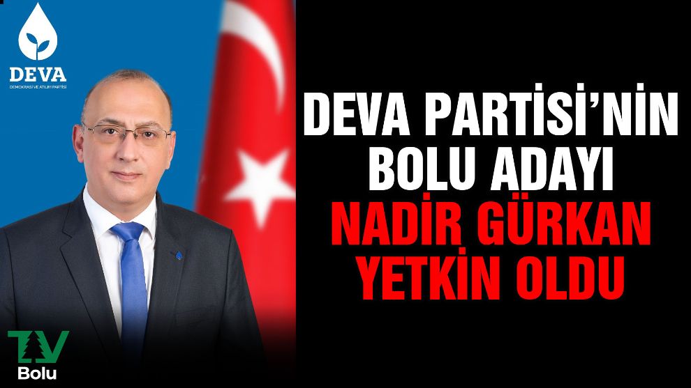 DEVA Partisi'nin Bolu adayı Nadir Gürkan Yetkin oldu