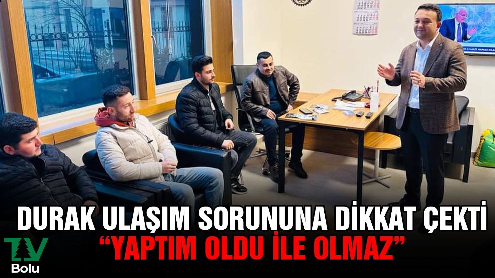 Durak ulaşım sorununa dikkat çekti 