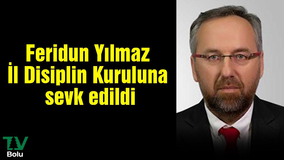 Feridun Yılmaz İl Disiplin Kuruluna sevk edildi