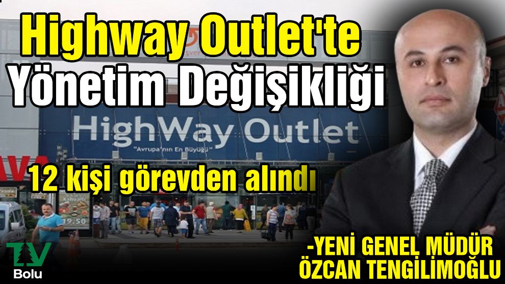 Highway Outlet'te Yönetim Değişikliği..... 12 kişi görevden alındı