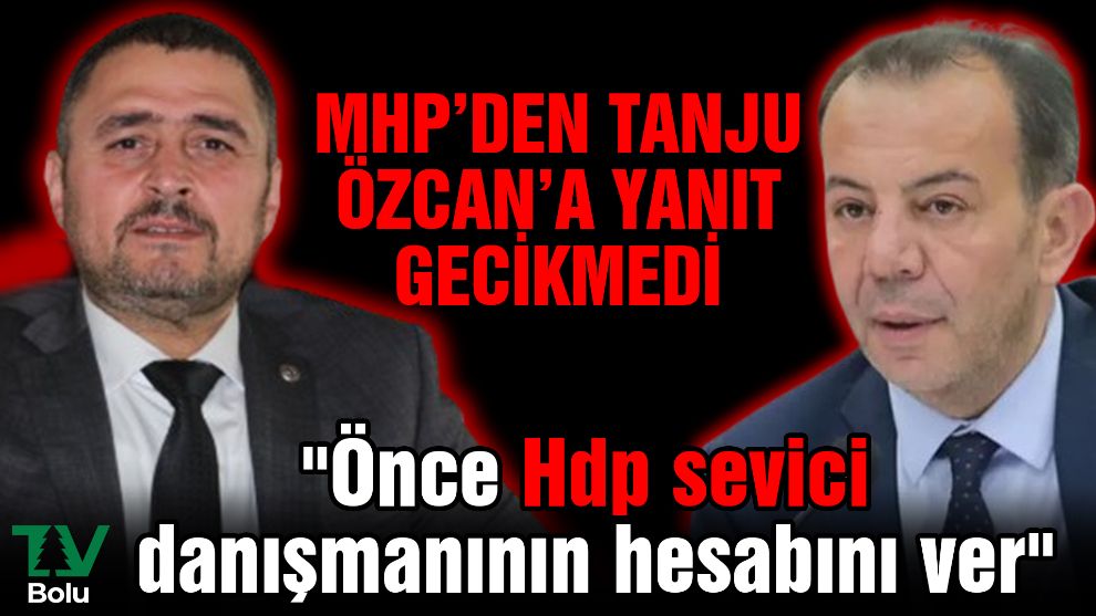 MHP'den Tanju Özcan'a yanıt gecikmedi.... 