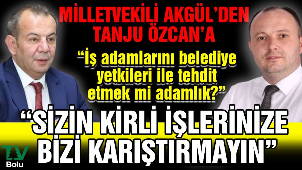 Milletvekili Akgül'den Tanju Özcan'a 