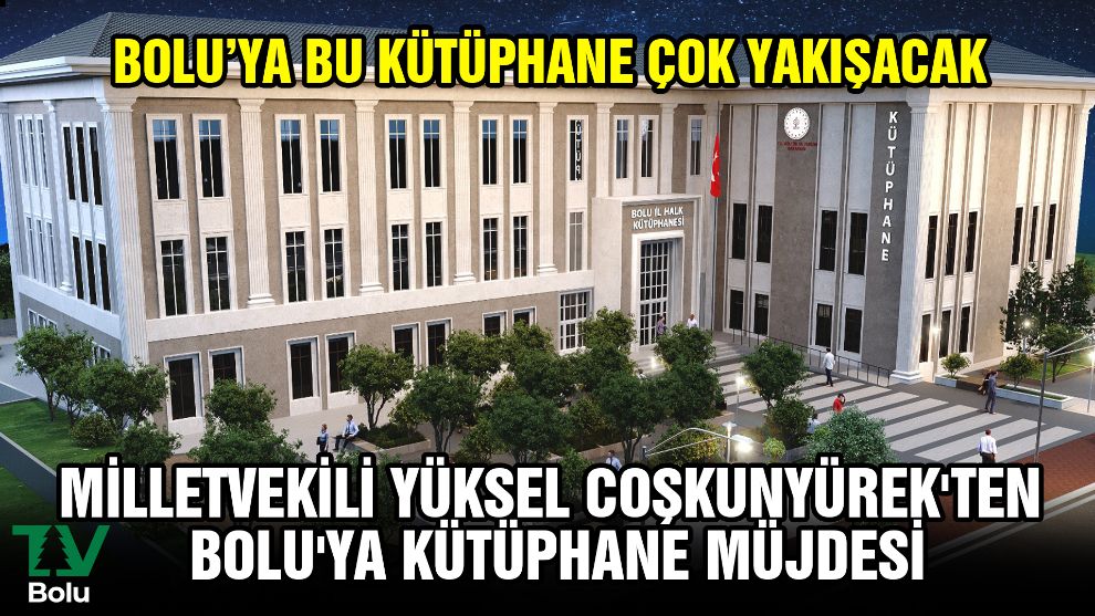 Milletvekili Yüksel Coşkunyürek'ten Bolu'ya kütüphane müjdesi