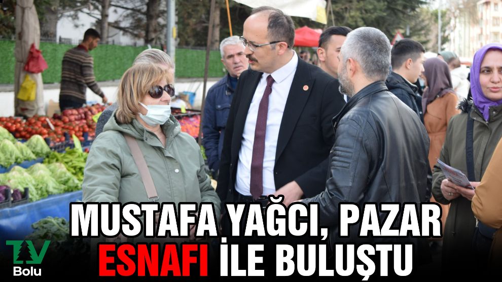Mustafa Yağcı, pazar esnafı ile buluştu