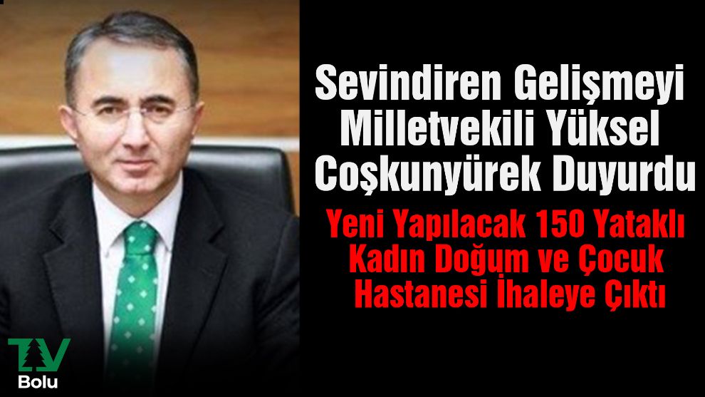 Sevindiren Gelişmeyi Milletvekili Yüksel Coşkunyürek Duyurdu