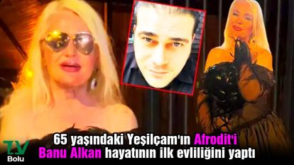 65 yaşındaki Yeşilçam'ın Afrodit'i Banu Alkan hayatının ilk evliliğini yaptı...