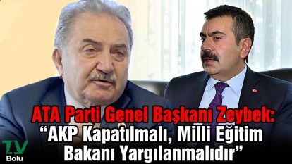 ATA Parti Genel Başkanı Zeybek: “AKP Kapatılmalı, Milli Eğitim Bakanı Yargılanmalıdır”