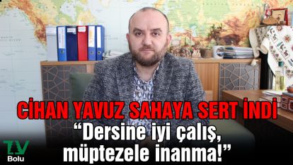 Cihan yavuz sahaya sert indi “Dersine iyi çalış, müptezele inanma!”