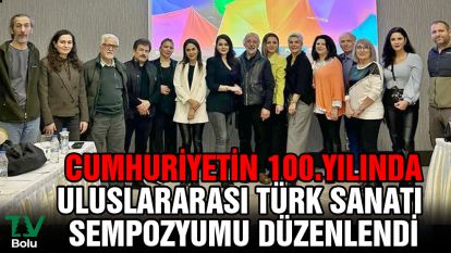Cumhuriyetin 100.yılında Uluslararası Türk Sanatı Sempozyumu düzenlendi