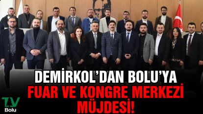 Demirkol'dan Bolu'ya fuar ve kongre merkezi müjdesi!