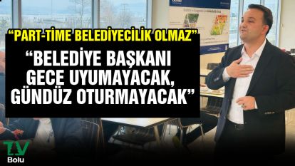 Durak "Belediye başkanı gece uyumayacak gündüz oturmayacak"