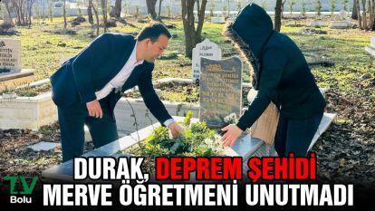 Durak, deprem şehidi Merve öğretmeni unutmadı