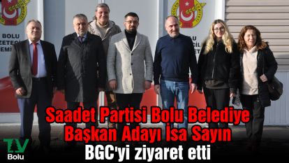 Saadet Partisi Bolu Belediye Başkan Adayı İsa Sayın BGC'yi ziyaret etti