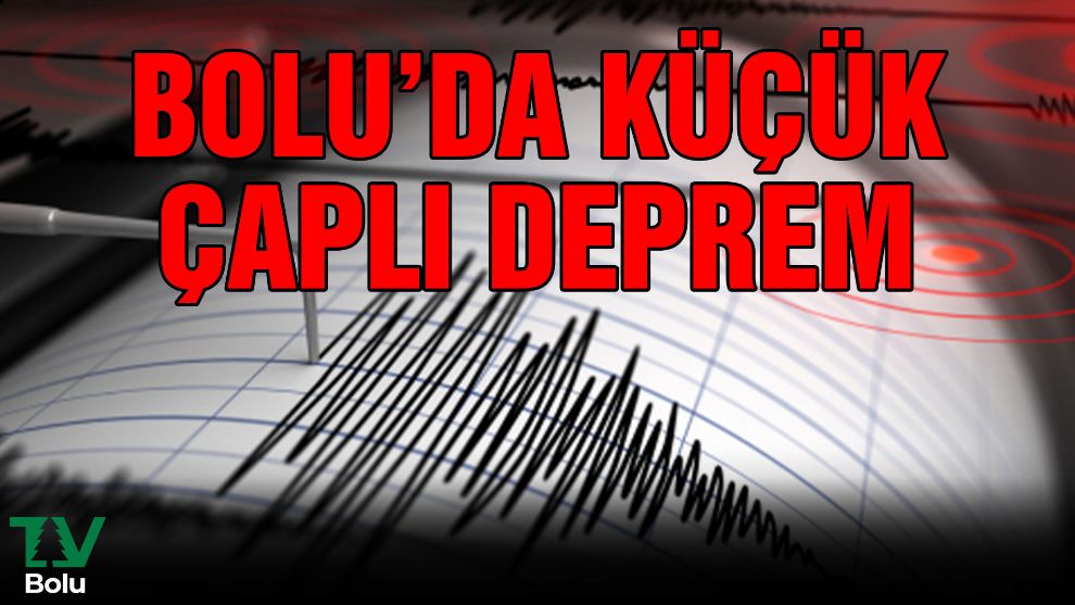 Bolu'da küçük çaplı deprem