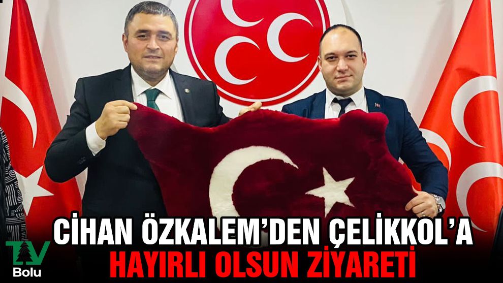 Cihan Özkalem'den İl Başkanı Çelikkol'a hayırlı olsun ziyareti