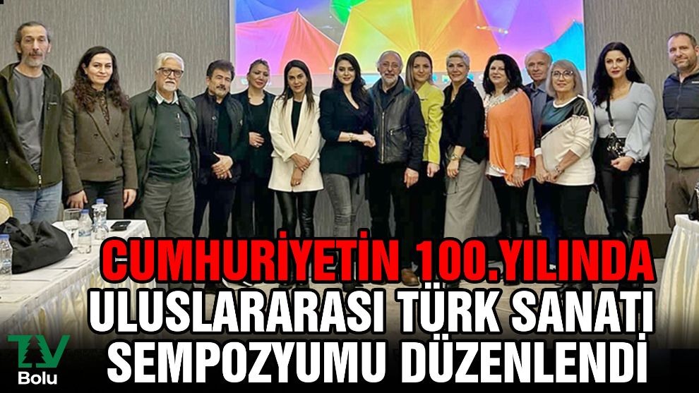 Cumhuriyetin 100.yılında Uluslararası Türk Sanatı Sempozyumu düzenlendi