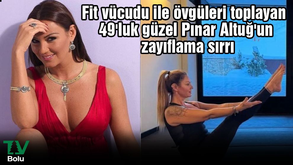 Fit vücudu ile övgüleri toplayan 49'luk güzel Pınar Altuğ'un zayıflama sırrı