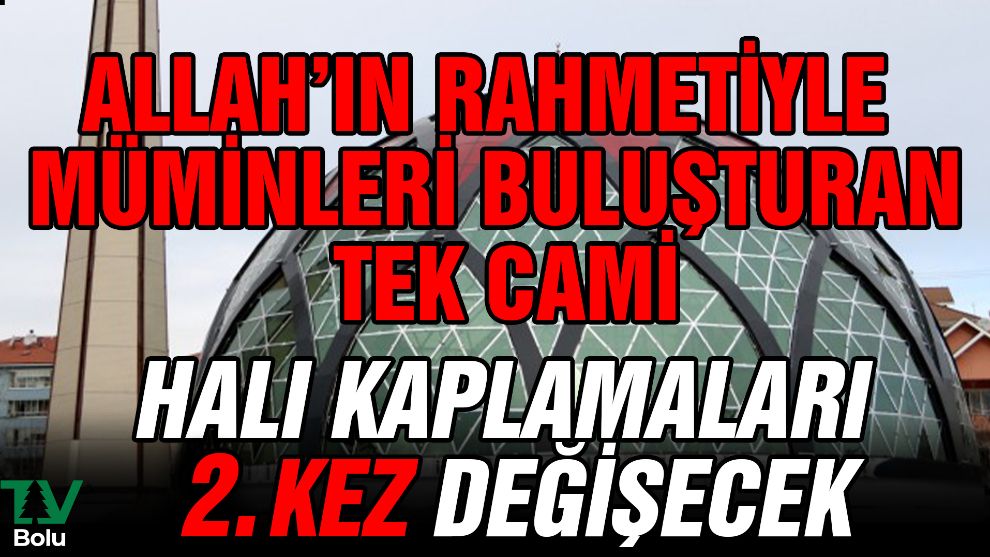 Allah'ın rahmetiyle müminleri buluşturan tek cami...Halı kaplamaları 2.kez değişecek