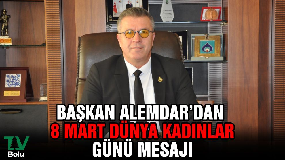 Başkan Alemdar'dan 8 Mart Dünya Kadınlar Günü mesajı