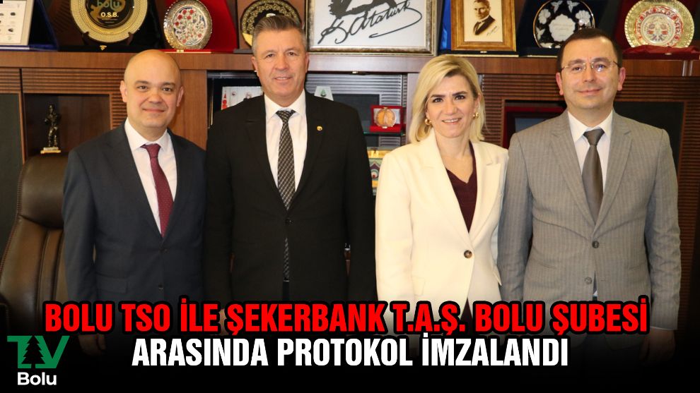 Bolu TSO Şekerbank T.A.Ş Bolu Şubesi arasında protokol imzalandı